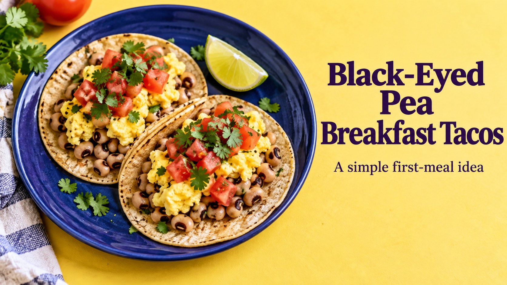 Black-eyed pea and egg tacos with tomato and cilantro beside the words Black-Eyed Pea Breakfast Tacos.