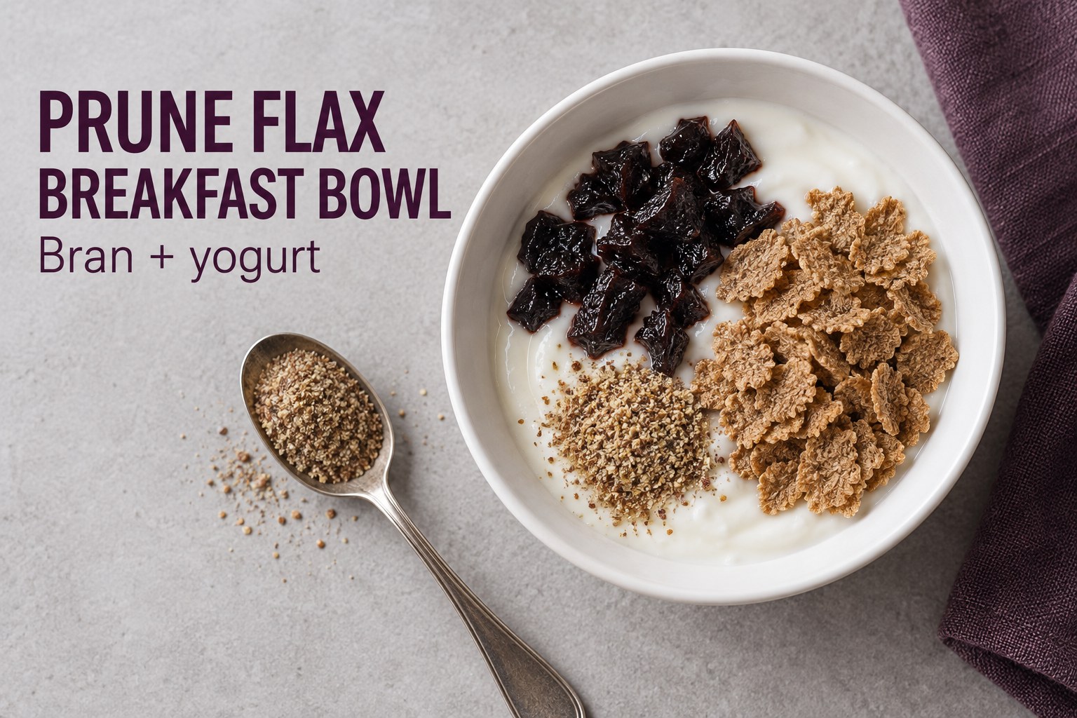 Bran cereal with yogurt, chopped prunes, and ground flaxseed beside the words Prune Flax Breakfast Bowl.
