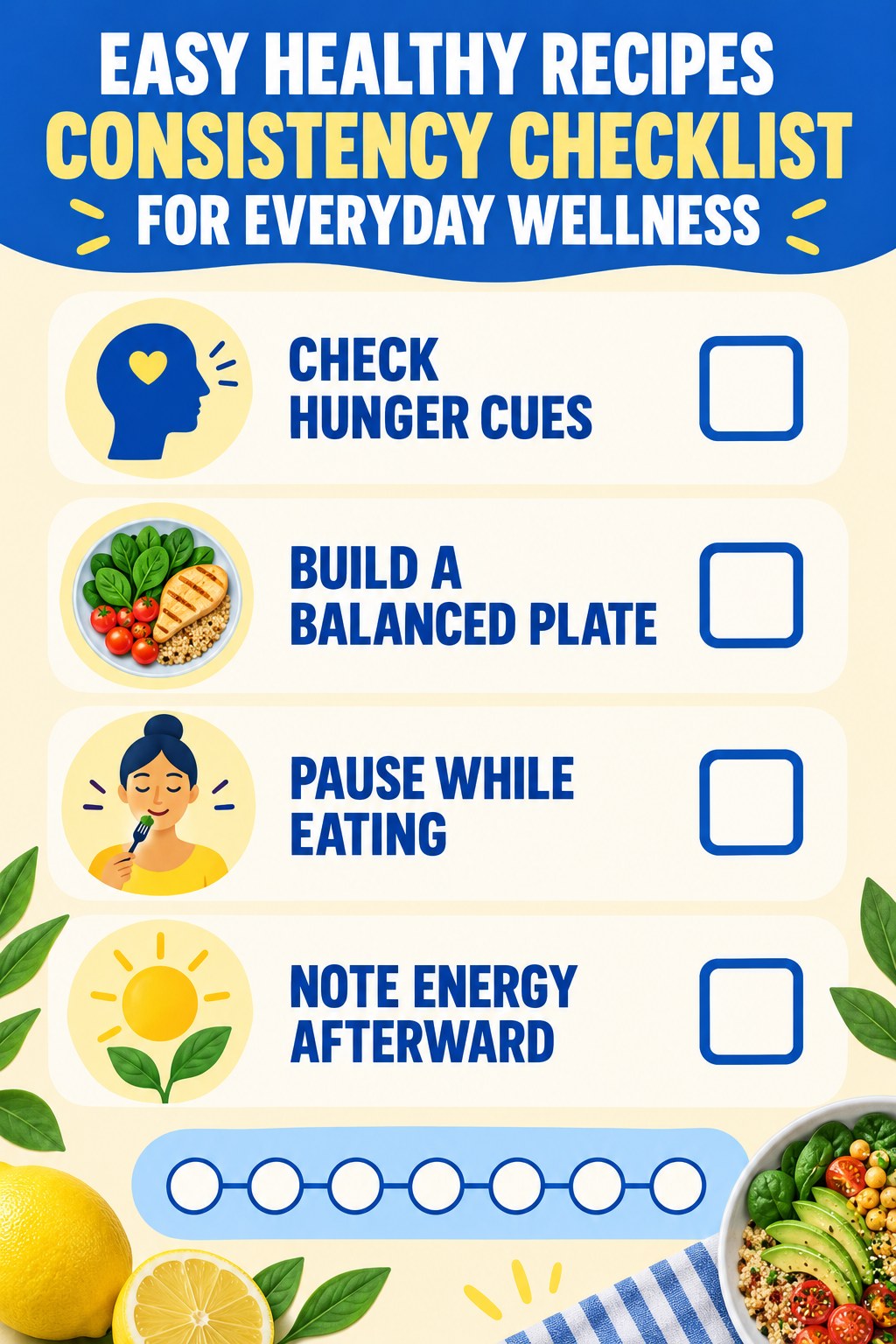 Easy Healthy Recipes Consistency Checklist for Everyday Wellness infographic with checkboxes for check hunger cues, build a balanced plate, pause while eating, note energy afterward.
