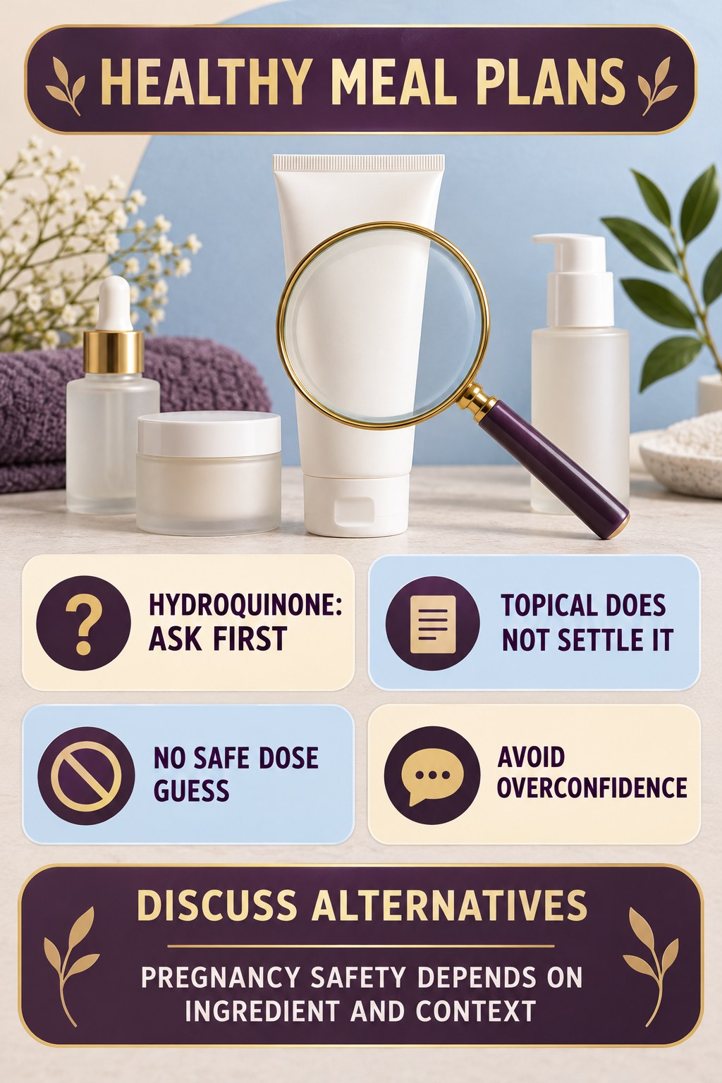 Handle Hydroquinone Uncertainty Carefully pregnancy skincare ingredient-question infographic for Healthy Meal Plans with four careful label-review points.